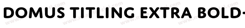 Domus Titling Extra Bold字体转换